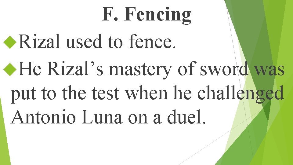 F. Fencing Rizal used to fence. He Rizal’s mastery of sword was put to