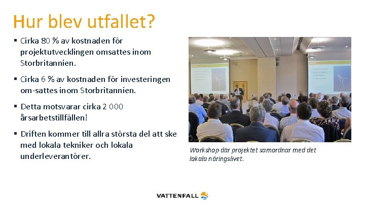 Hur blev utfallet? § Cirka 80 % av kostnaden för projektutvecklingen omsattes inom Storbritannien.