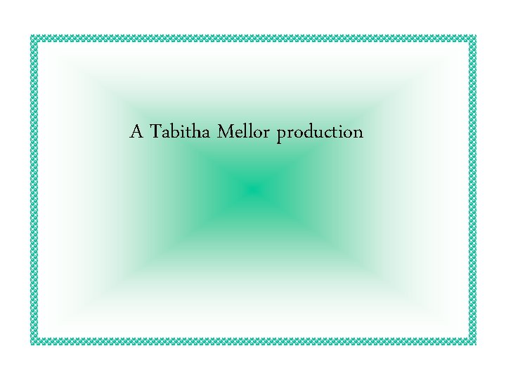 A Tabitha Mellor production 