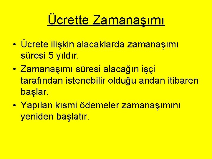 Ücrette Zamanaşımı • Ücrete ilişkin alacaklarda zamanaşımı süresi 5 yıldır. • Zamanaşımı süresi alacağın Ücrette Zamanaşımı • Ücrete ilişkin alacaklarda zamanaşımı süresi 5 yıldır. • Zamanaşımı süresi alacağın
