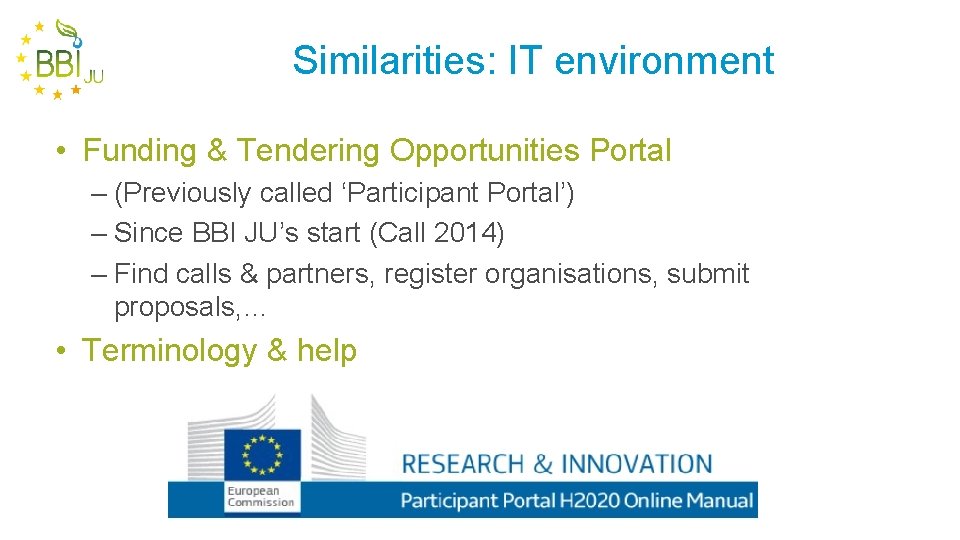 Similarities: IT environment • Funding & Tendering Opportunities Portal – (Previously called ‘Participant Portal’)