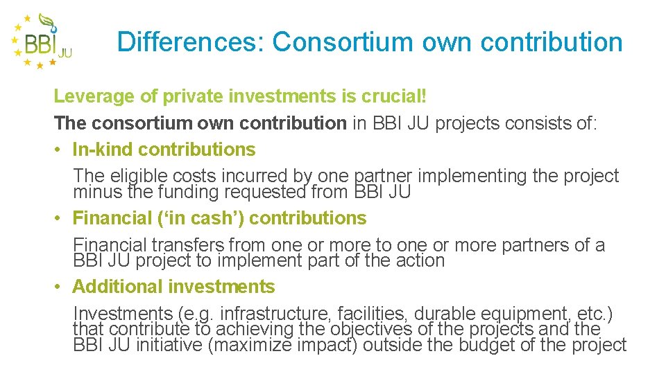 Differences: Consortium own contribution Leverage of private investments is crucial! The consortium own contribution
