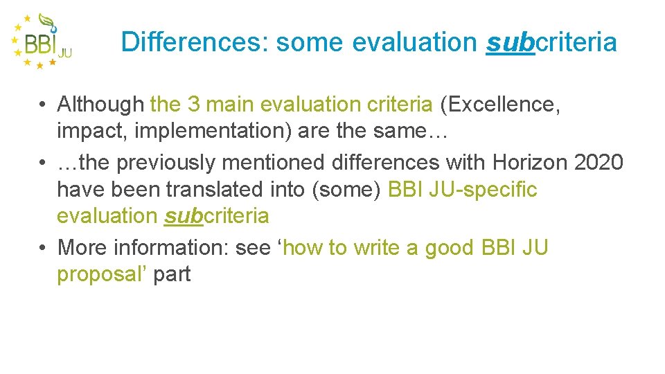 Differences: some evaluation subcriteria • Although the 3 main evaluation criteria (Excellence, impact, implementation)