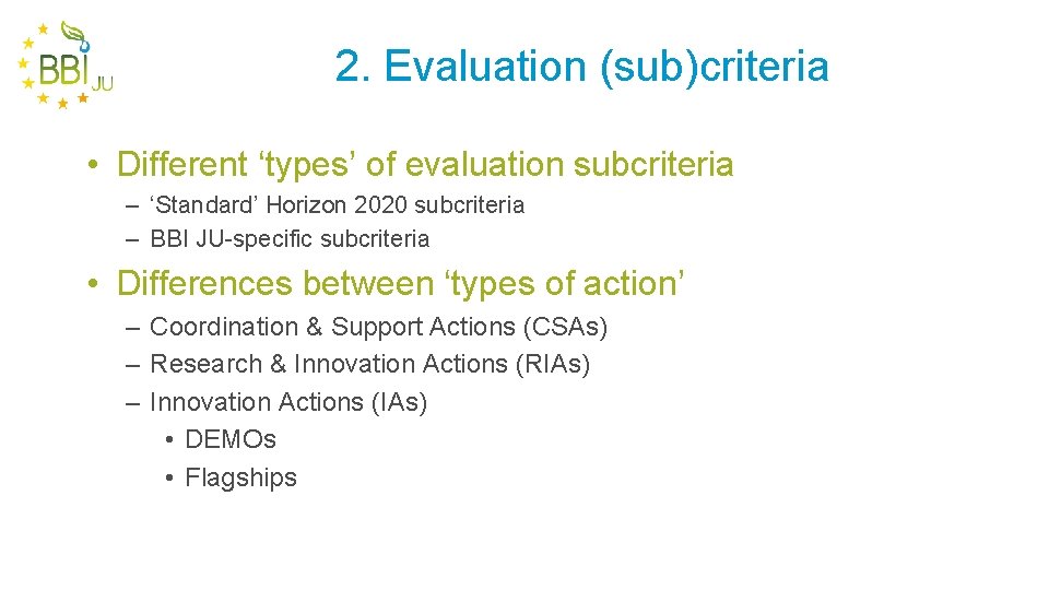 2. Evaluation (sub)criteria • Different ‘types’ of evaluation subcriteria – ‘Standard’ Horizon 2020 subcriteria