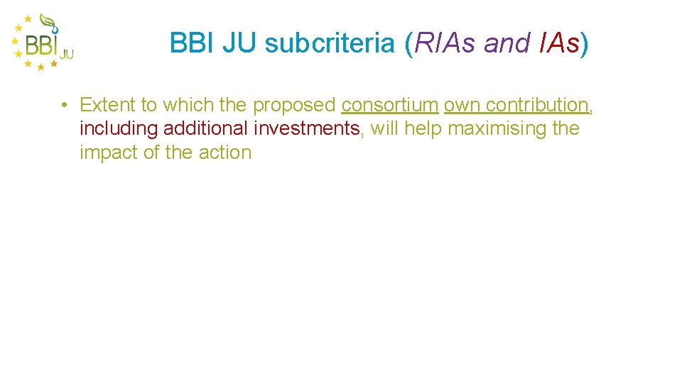 BBI JU subcriteria (RIAs and IAs) • Extent to which the proposed consortium own
