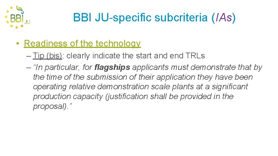BBI JU-specific subcriteria (IAs) • Readiness of the technology – Tip (bis): clearly indicate