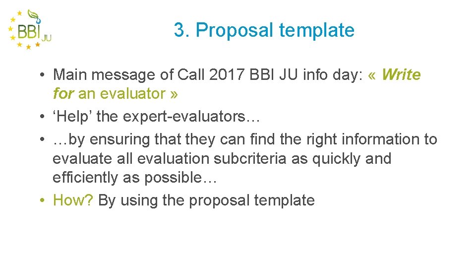 3. Proposal template • Main message of Call 2017 BBI JU info day: «