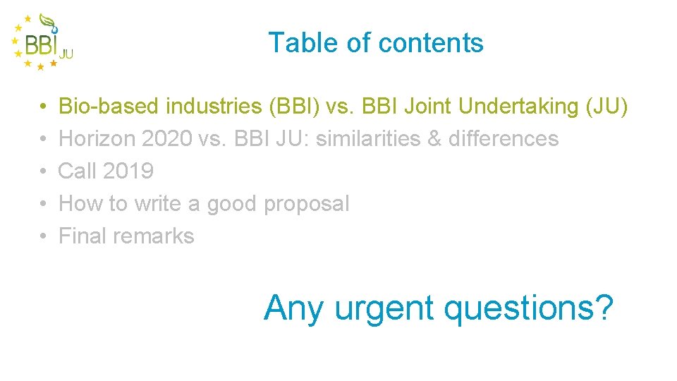 Table of contents • • • Bio-based industries (BBI) vs. BBI Joint Undertaking (JU)