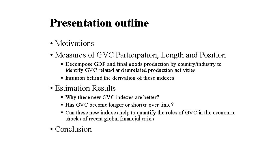 Presentation outline • Motivations • Measures of GVC Participation, Length and Position § Decompose