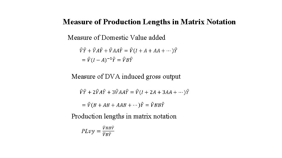 Measure of Production Lengths in Matrix Notation Measure of Domestic Value added Measure of