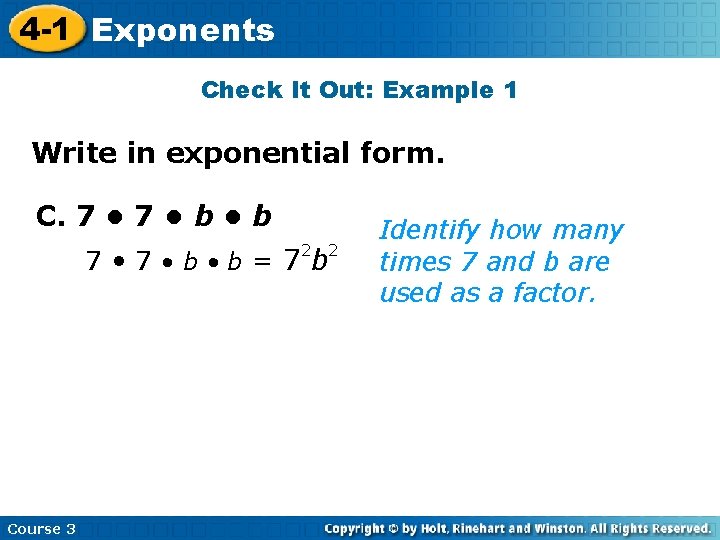 4 -1 Exponents Check It Out: Example 1 Write in exponential form. C. 7