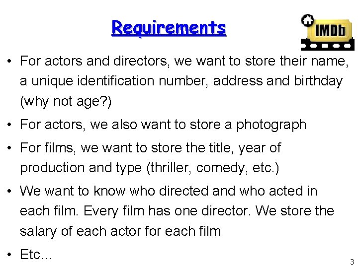 Requirements • For actors and directors, we want to store their name, a unique