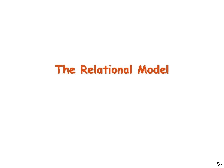 The Relational Model 56 