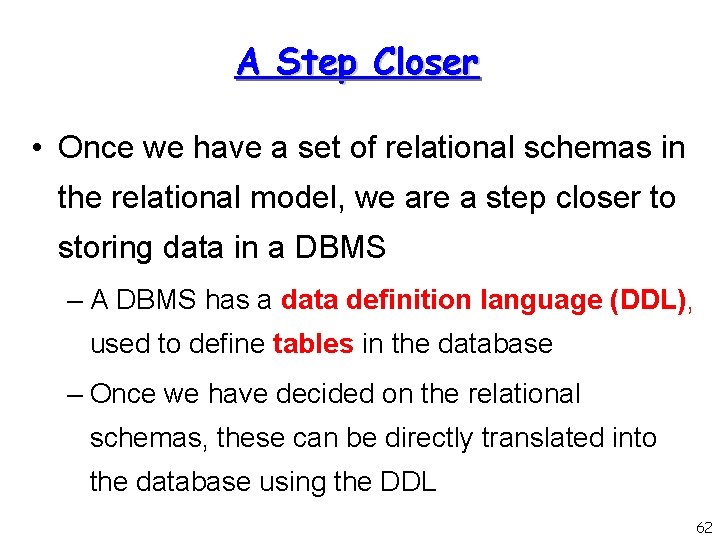 A Step Closer • Once we have a set of relational schemas in the