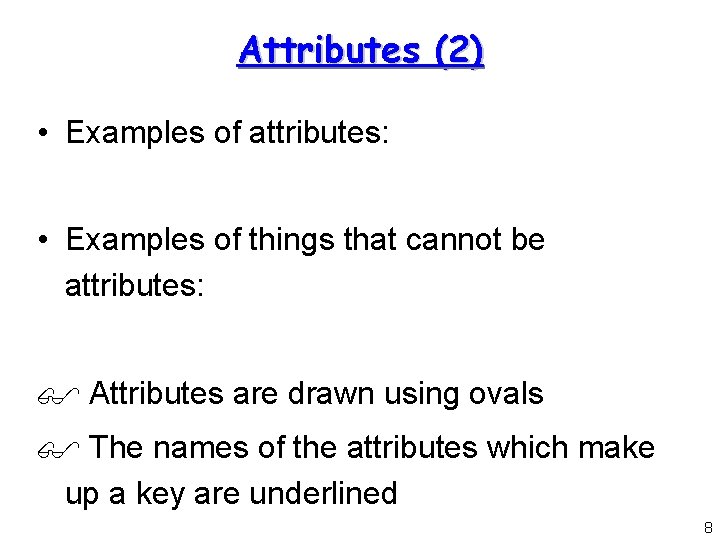 Attributes (2) • Examples of attributes: • Examples of things that cannot be attributes: