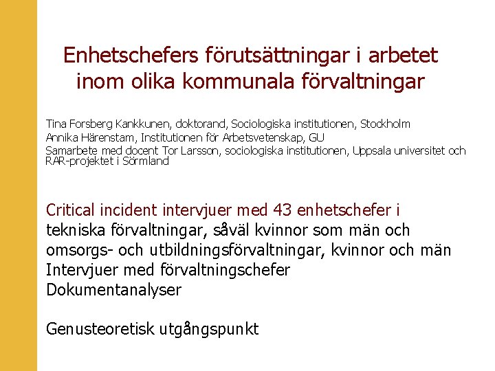 Enhetschefers förutsättningar i arbetet inom olika kommunala förvaltningar Tina Forsberg Kankkunen, doktorand, Sociologiska institutionen,