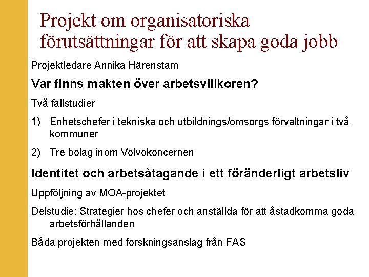 Projekt om organisatoriska förutsättningar för att skapa goda jobb Projektledare Annika Härenstam Var finns
