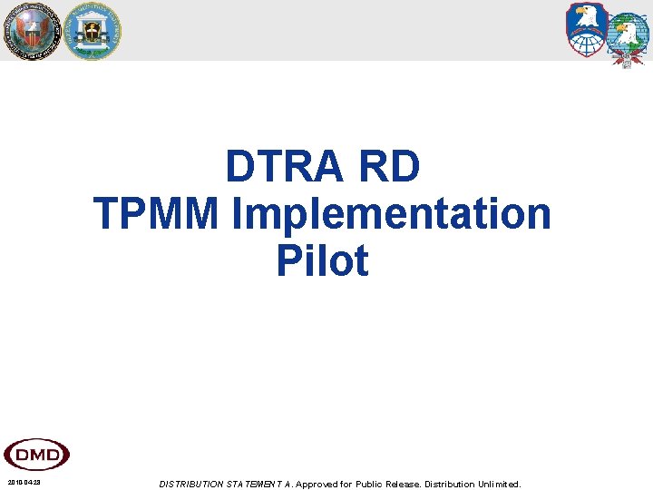 DTRA RD TPMM Implementation Pilot 2010 -04 -28 DISTRIBUTION STATEMENT A. Approved for Public