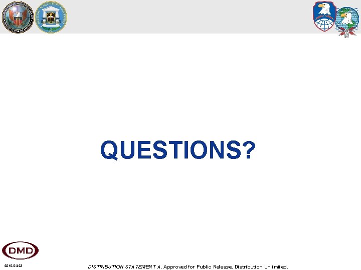 QUESTIONS? 2010 -04 -28 DISTRIBUTION STATEMENT A. Approved for Public Release. Distribution Unlimited. 
