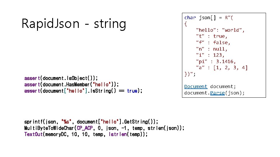 Rapid. Json - string assert(document. Is. Object()); assert(document. Has. Member("hello")); assert(document["hello"]. Is. String() ==