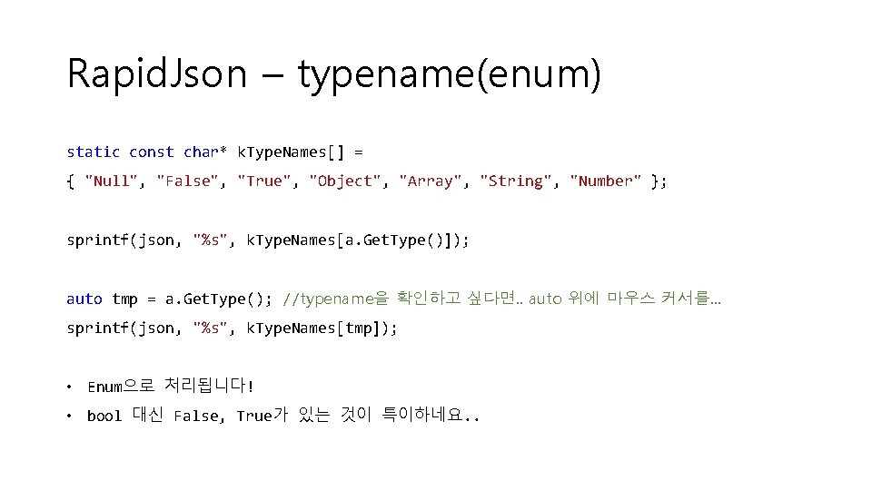 Rapid. Json – typename(enum) static const char* k. Type. Names[] = { "Null", "False",