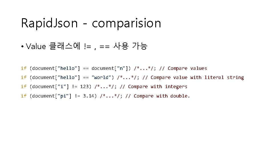 Rapid. Json - comparision • Value 클래스에 != , == 사용 가능 if (document["hello"]