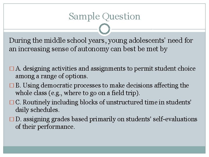 Sample Question During the middle school years, young adolescents’ need for an increasing sense