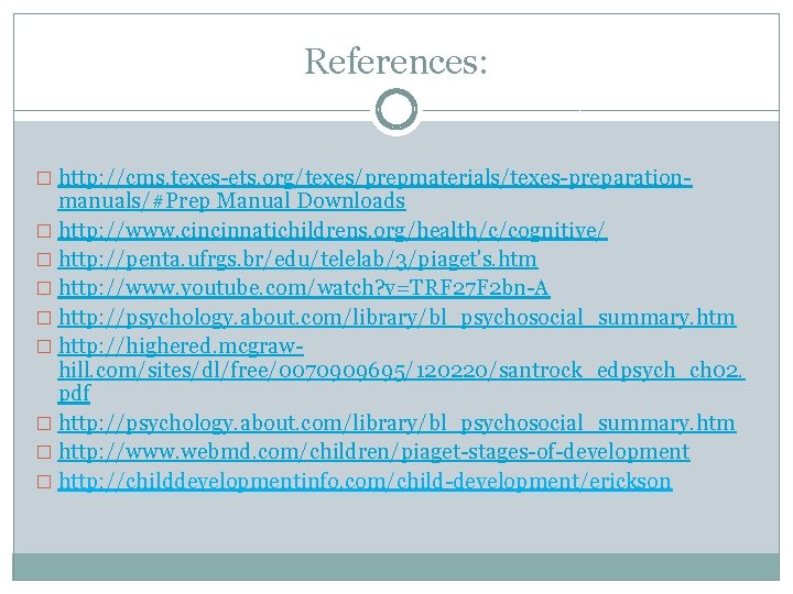 References: � http: //cms. texes-ets. org/texes/prepmaterials/texes-preparation- manuals/#Prep Manual Downloads � http: //www. cincinnatichildrens. org/health/c/cognitive/