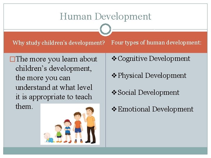 Human Development Why study children’s development? �The more you learn about children’s development, the