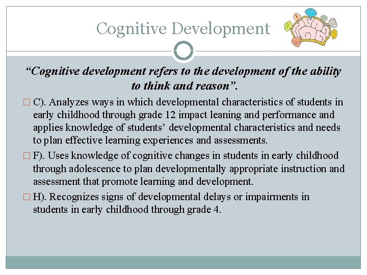 Cognitive Development “Cognitive development refers to the development of the ability to think and