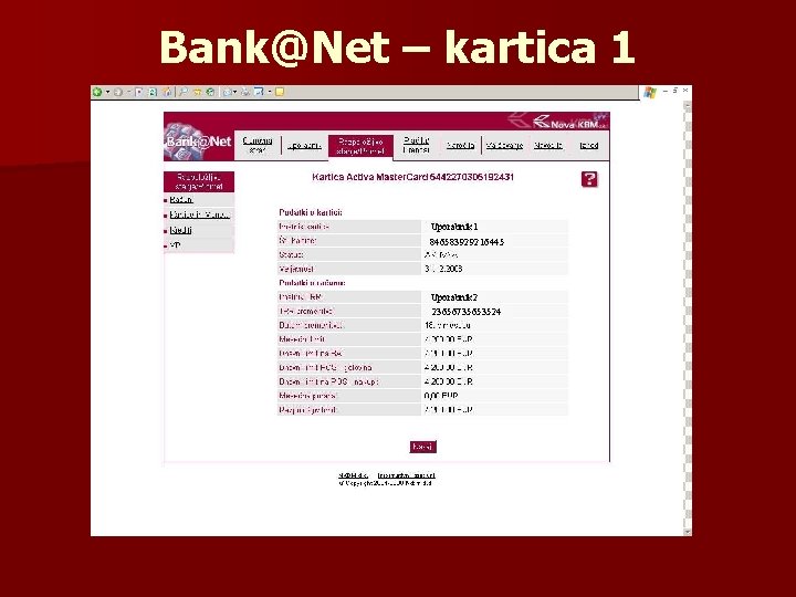 Bank@Net – kartica 1 Uporabnik 1 846583929216445 Uporabnik 2 23656735653524 