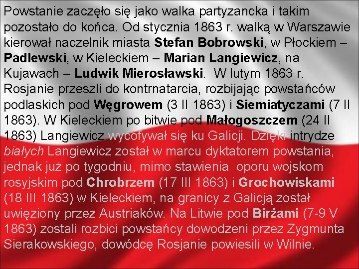 Powstanie zaczęło się jako walka partyzancka i takim pozostało do końca. Od stycznia 1863