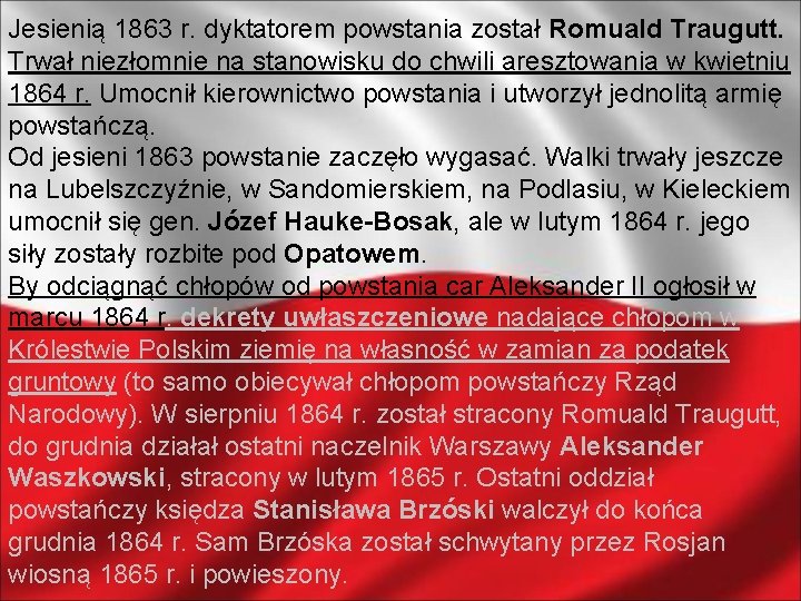 Jesienią 1863 r. dyktatorem powstania został Romuald Traugutt. Trwał niezłomnie na stanowisku do chwili