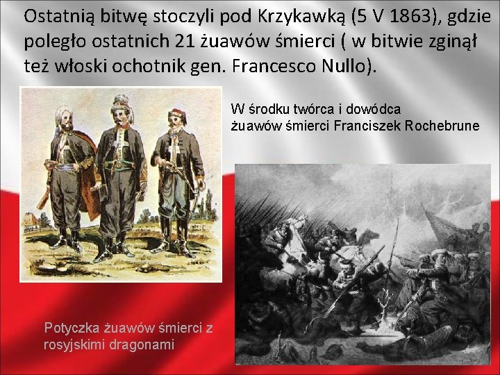 Ostatnią bitwę stoczyli pod Krzykawką (5 V 1863), gdzie poległo ostatnich 21 żuawów śmierci