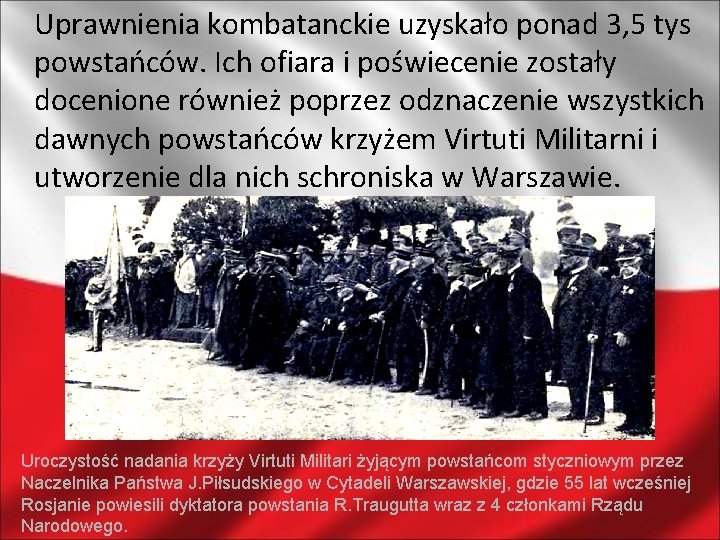 Uprawnienia kombatanckie uzyskało ponad 3, 5 tys powstańców. Ich ofiara i poświecenie zostały docenione