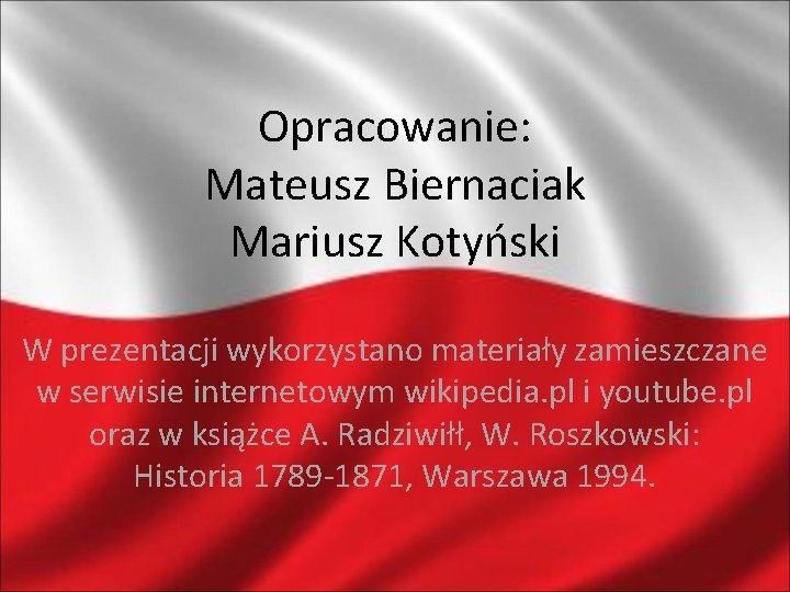 Opracowanie: Mateusz Biernaciak Mariusz Kotyński W prezentacji wykorzystano materiały zamieszczane w serwisie internetowym wikipedia.