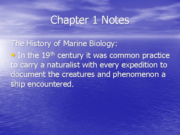 Chapter 1 Notes The History of Marine Biology: • In the 19 th century
