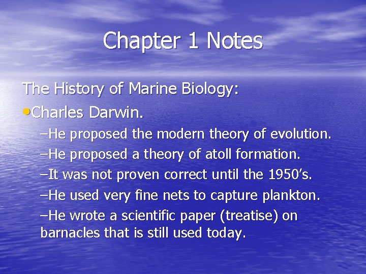 Chapter 1 Notes The History of Marine Biology: • Charles Darwin. –He proposed the