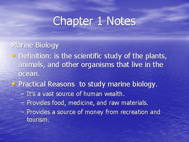 Chapter 1 Notes Marine Biology • Definition: is the scientific study of the plants,