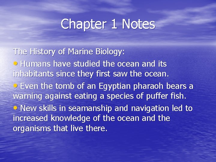 Chapter 1 Notes The History of Marine Biology: • Humans have studied the ocean