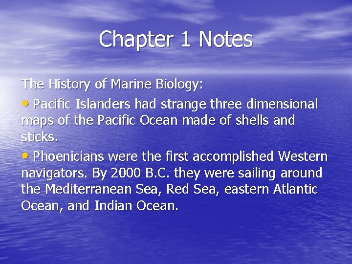 Chapter 1 Notes The History of Marine Biology: • Pacific Islanders had strange three