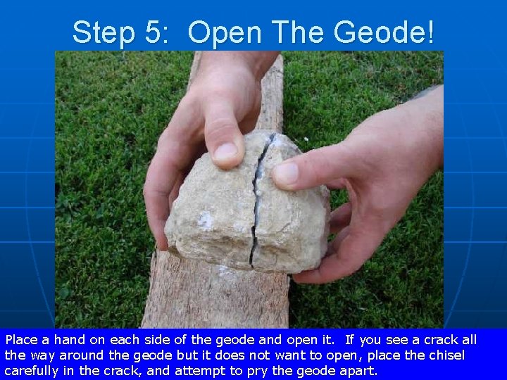 Step 5: Open The Geode! Place a hand on each side of the geode