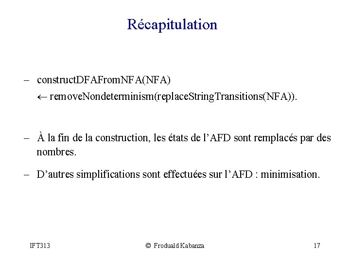 Récapitulation - construct. DFAFrom. NFA(NFA) ¬ remove. Nondeterminism(replace. String. Transitions(NFA)). - À la fin