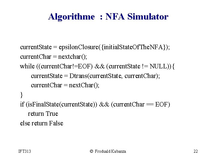 Algorithme : NFA Simulator current. State = epsilon. Closure({initial. State. Of. The. NFA}); current.