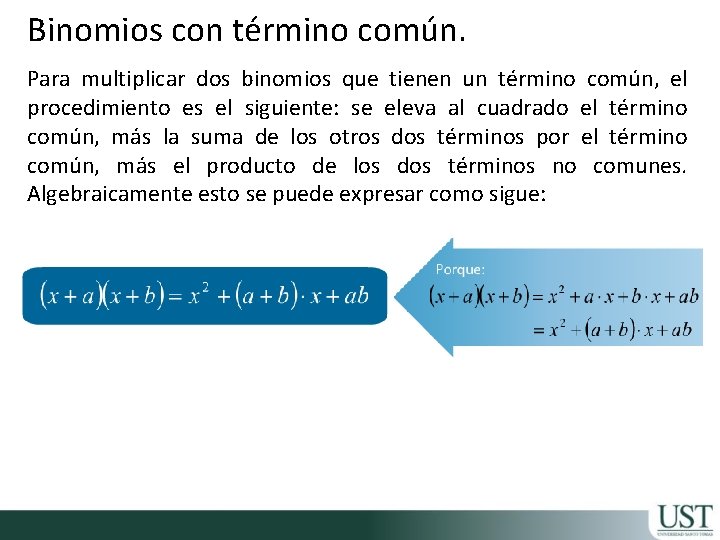 Binomios con término común. Para multiplicar dos binomios que tienen un término común, el