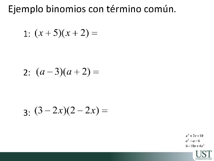 Ejemplo binomios con término común. 1: 2: 3: 