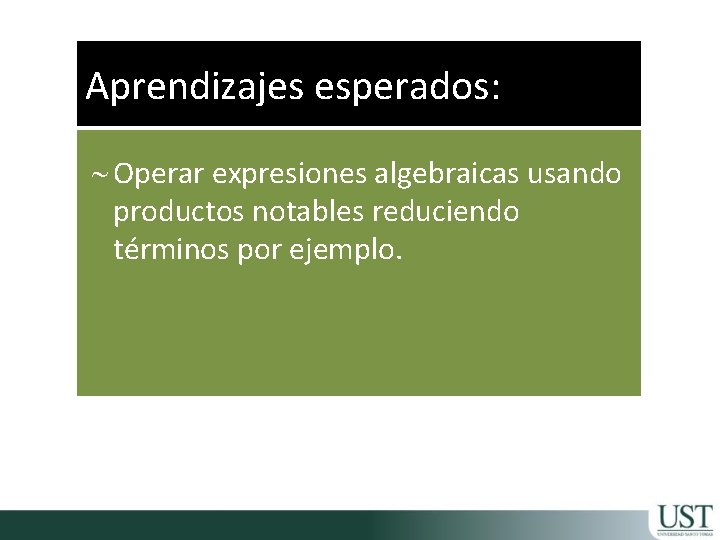 Aprendizajes esperados: ~ Operar expresiones algebraicas usando productos notables reduciendo términos por ejemplo. 