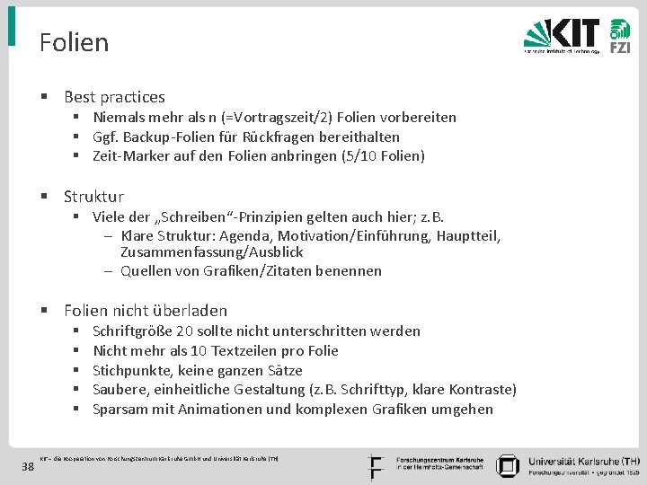 Folien § Best practices § Niemals mehr als n (=Vortragszeit/2) Folien vorbereiten § Ggf.