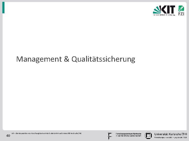 Management & Qualitätssicherung 40 KIT – die Kooperation von Forschungszentrum Karlsruhe Gmb. H und