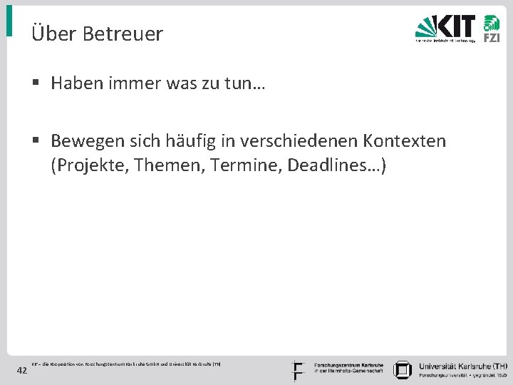 Über Betreuer § Haben immer was zu tun… § Bewegen sich häufig in verschiedenen